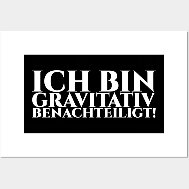 ICH BIN GRAVITATIV BENACHTEILIGT - weiße Schrift Wall Art by pASob